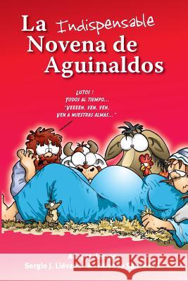 La Indispensable Novena de Aguinaldos Sergio J. Lievano 9781987736472 Createspace Independent Publishing Platform