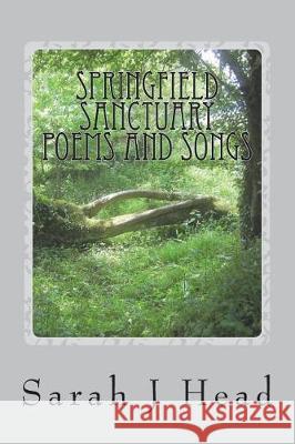 Springfield Sanctuary Poems and Songs Sarah J. Head 9781987736656 Createspace Independent Publishing Platform