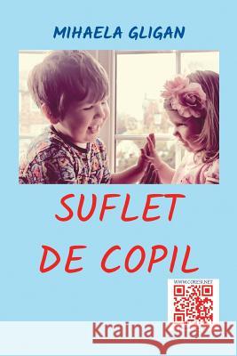 Suflet de Copil: Povestiri Pentru Copii Mihaela Gligan Vasile Poenaru 9781987750270 Createspace Independent Publishing Platform