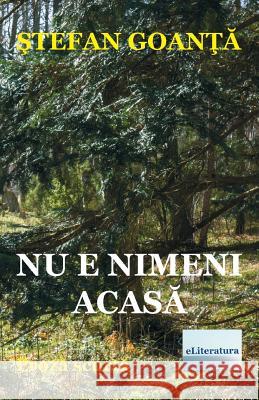 NU E Nimeni Acasa: Proza Scurta Stefan Goanta Vasile Poenaru 9781987752366 Createspace Independent Publishing Platform