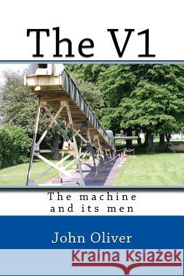 The V1: The machine and its men John Oliver 9781987754759
