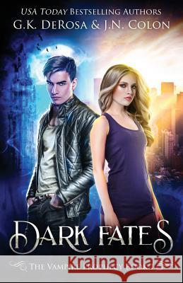 Dark Fates: The Vampire Prophecy Book 1 G. K. DeRosa J. N. Colon 9781987754964 Createspace Independent Publishing Platform