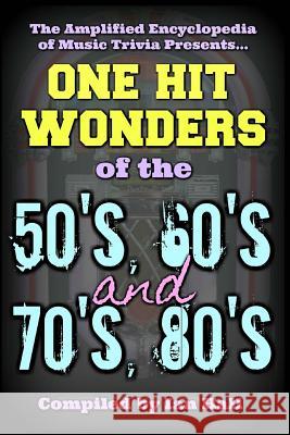The Amplified Encyclopedia of Music Trivia: One Hit Wonders of the 50's 60's 70's and 80's Ian Hall 9781987757057 Createspace Independent Publishing Platform