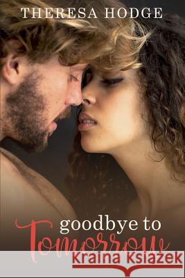 Goodbye To Tomorrow Hodge, Theresa 9781987757118