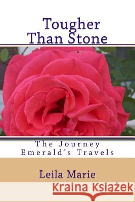 The Journey Emerald's Travels, Tougher Than Stone Leila Marie 9781987759150 Createspace Independent Publishing Platform