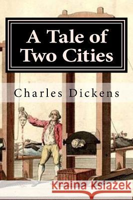 A Tale of Two Cities Charles Dickens 9781987760286 Createspace Independent Publishing Platform
