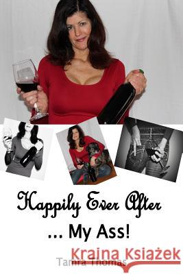 Happily Ever After ... My Ass! Tamra Thomas Brianna Rose 9781987761467 Createspace Independent Publishing Platform