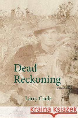Dead Reckoning Larry E. Cadle 9781987761672 Createspace Independent Publishing Platform