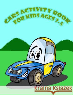 Cars Activity for Kids Age 3-5: : Kids Activities Book with Fun and Challenge in Cars theme: Trace Lines and Numbers, Coloring, Find the difference, D Summer, Happy 9781987762686 Createspace Independent Publishing Platform