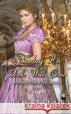 Someday Her Duke Will Come: A Historical Regency Romance Ellie St Clair   9781987763706 Createspace Independent Publishing Platform