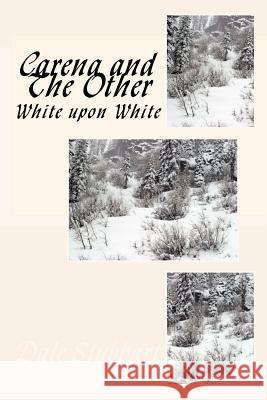 Carena and The Other: White upon White Stubbart, Dale 9781987763829 Createspace Independent Publishing Platform