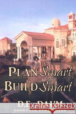 Plan Smart - Build Smart D. E. Daum 9781987764963 Createspace Independent Publishing Platform