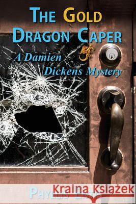 The Gold Dragon Caper: A Damien Dickens Mystery Phyllis Entis 9781987765625