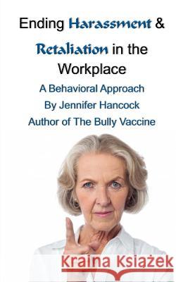 Ending Harassment & Retaliation in the Workplace Jennifer Hancock 9781987765762 Createspace Independent Publishing Platform