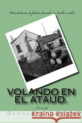 volando en el ataud: una historia de ficcion, basada en hechos reales Jurado, Bernardo 9781987766394 Createspace Independent Publishing Platform