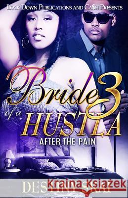 Bride of a Hustla 3: After the Pain Destiny Skai 9781987767308 Createspace Independent Publishing Platform