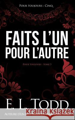 Faits l'un pour l'autre Todd, E. L. 9781987767575 Createspace Independent Publishing Platform