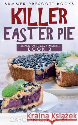 Killer Easter Pie Carolyn Q. Hunter 9781987767810