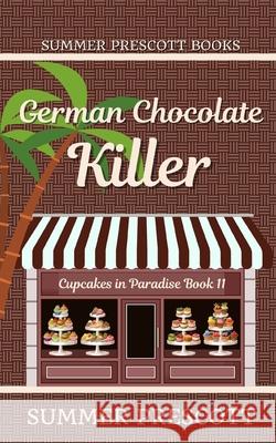 German Chocolate Killer Summer Prescott 9781987768541 Createspace Independent Publishing Platform