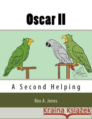 Oscar II: A Second Helping Rex A Jones 9781987768923 Createspace Independent Publishing Platform