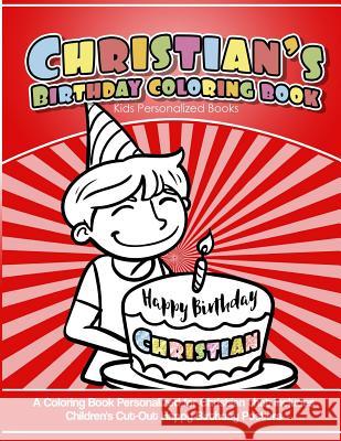Christian's Birthday Coloring Book Kids Personalized Books: A Coloring Book Personalized for Christian that includes Children's Cut Out Happy Birthday Garcia, Elise 9781987769449 Createspace Independent Publishing Platform