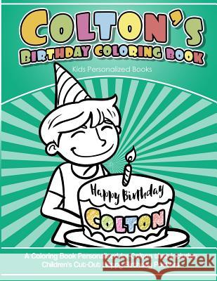 Colton's Birthday Coloring Book Kids Personalized Books: A Coloring Book Personalized for Colton that includes Children's Cut Out Happy Birthday Poste Garcia, Elise 9781987769654 Createspace Independent Publishing Platform