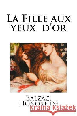 La Fille aux yeux d'or Honore De, Balzac 9781987779431 Createspace Independent Publishing Platform