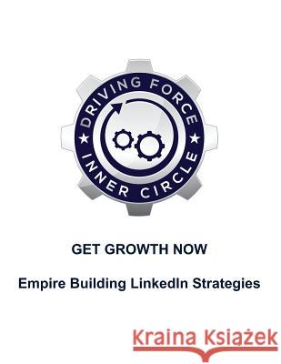 Get Growth Now - Empire Building Linkedin Stratgies Sam Frentzas Walter Bergeron 9781987779790 Createspace Independent Publishing Platform