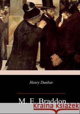 Henry Dunbar M. E. Braddon 9781987780116 Createspace Independent Publishing Platform