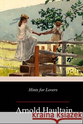 Hints for Lovers Arnold Haultain 9781987780642 Createspace Independent Publishing Platform