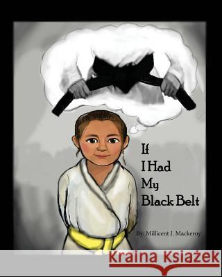 If I Had My Black Belt Millicent J. Mackeroy Mirjana Bubevska 9781987780703 Createspace Independent Publishing Platform