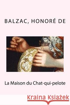 La Maison du Chat-qui-pelote Honore De, Balzac 9781987782059 Createspace Independent Publishing Platform