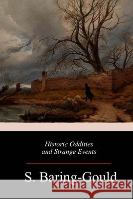 Historic Oddities and Strange Events S. Baring-Gould 9781987782882