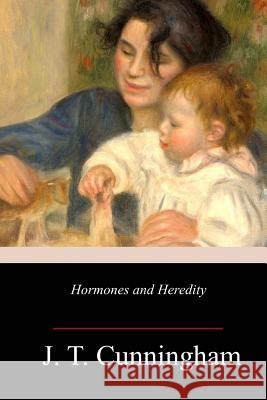 Hormones and Heredity J. T. Cunningham 9781987783124 Createspace Independent Publishing Platform