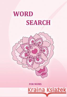 Mother's Day Gift: Word Search for Moms: 101 Puzzles, Gifts for Mom, from Daughter, from Son, Mothers Day Gifts Sujatha Lalgudi Sujatha Lalgudi 9781987783148 Createspace Independent Publishing Platform