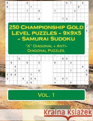 250 Championship Gold Level Puzzles - 9x9x5 - Samurai Sudoku: X Diagonal + Anti-Diagonal Puzzles. Book for Your Mood. Pitenko, Andrii 9781987784268 Createspace Independent Publishing Platform