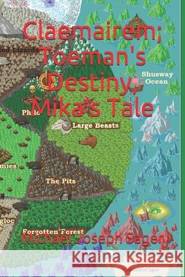 Claemairem; Toeman's Destiny, Mika's Tale Michael Joseph Sager 9781987784954 Createspace Independent Publishing Platform