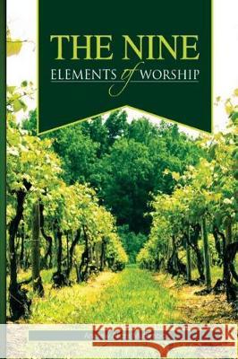 The Nine Elements of Worship Andrew Allans Mutambo 9781987786118 Createspace Independent Publishing Platform