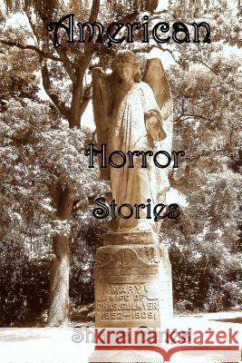 American Horror Stories Shana K. Dines 9781987787351 Createspace Independent Publishing Platform