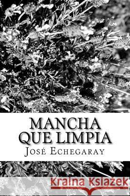 Mancha que limpia Echegaray, Jose 9781987788105 Createspace Independent Publishing Platform