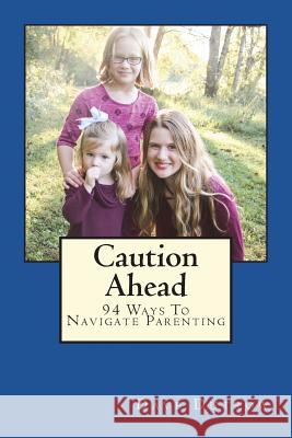 Caution Ahead: 94 Ways To Navigate Parenting Dutrow, David M. 9781987791433 Createspace Independent Publishing Platform