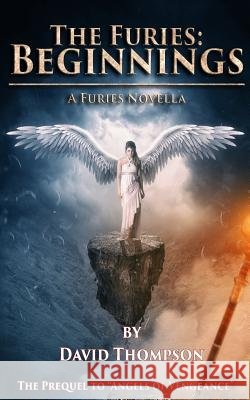 The Furies - Beginnings David Thompson 9781987791761 Createspace Independent Publishing Platform