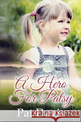 A Hero For Patsy Pat Davis 9781987792331 Createspace Independent Publishing Platform