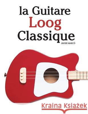 La Guitare Loog Classique: Pi Marc 9781987792492