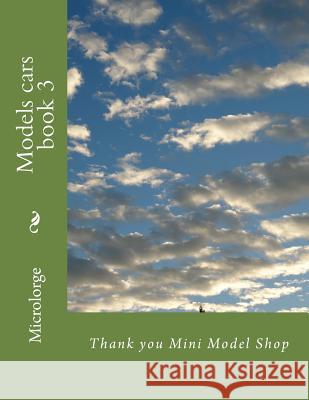 Models cars book 3: Thank you Mini Model Shop Mini Model Shop 9781987793000 Createspace Independent Publishing Platform