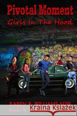 Pivotal Moment Girls in the Hood Karen R. Williams 9781987793482 Createspace Independent Publishing Platform