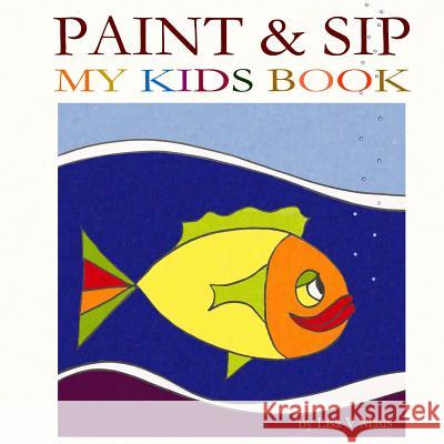 Paint & Sip My Kids Book Lisa V Maus 9781987793598 Createspace Independent Publishing Platform