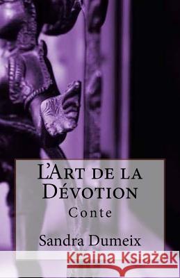 L'Art de la Dévotion Dumeix, Sandra 9781987793680 Createspace Independent Publishing Platform