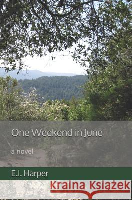 One Weekend in June E. I. Harper 9781987794298 Createspace Independent Publishing Platform