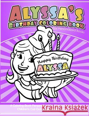 Alyssa's Birthday Coloring Book Kids Personalized Books: A Coloring Book Personalized for Alyssa that includes Children's Cut Out Happy Birthday Poste Garcia, Elise 9781987794571 Createspace Independent Publishing Platform